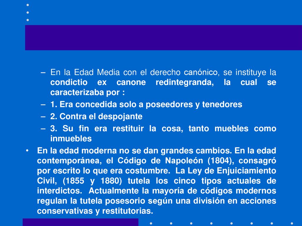 En la Edad Media con el derecho canónico, se instituye la condictio ex canone redintegranda, la cual se caracterizaba por :