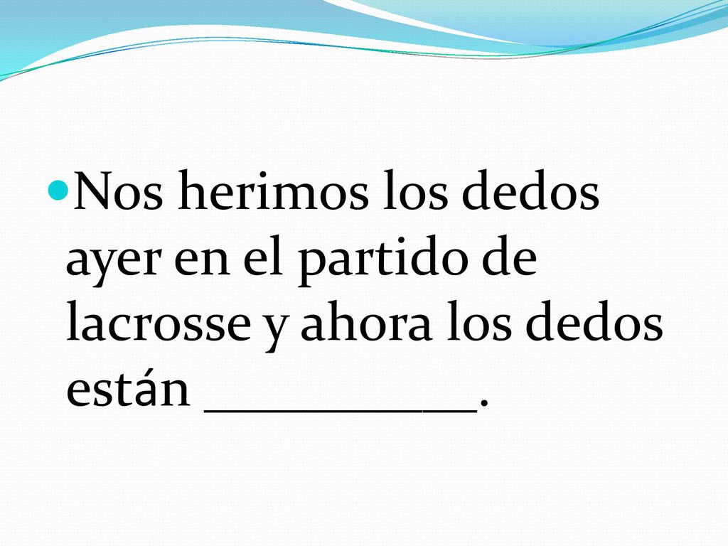 Nos herimos los dedos ayer en el partido de lacrosse y ahora los dedos están __________.