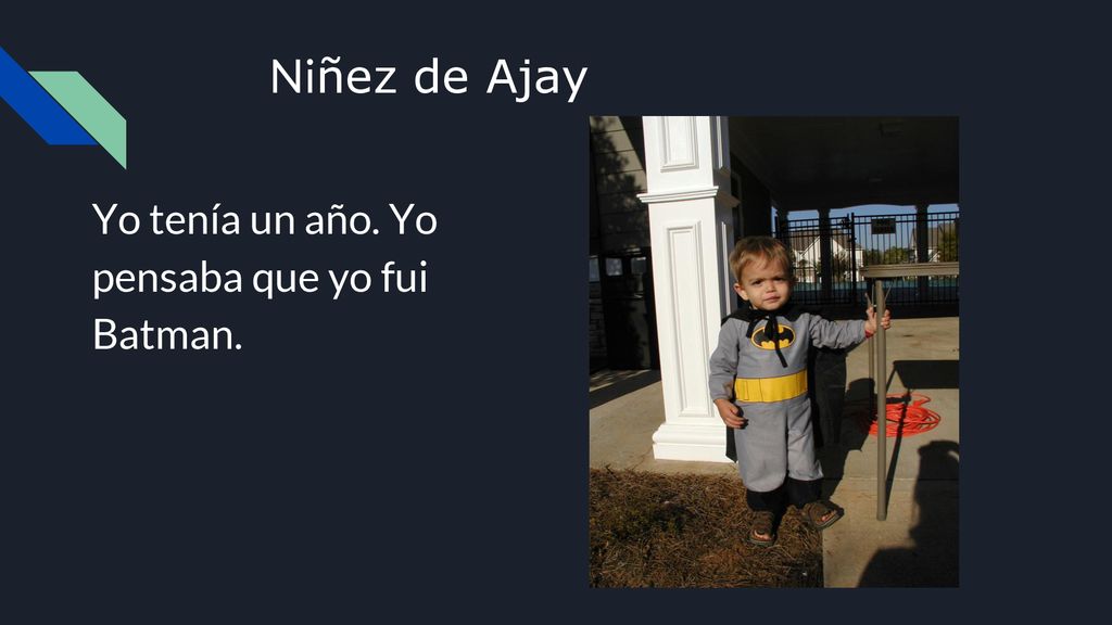 Niñez de Ajay Yo tenía un año. Yo pensaba que yo fui Batman.