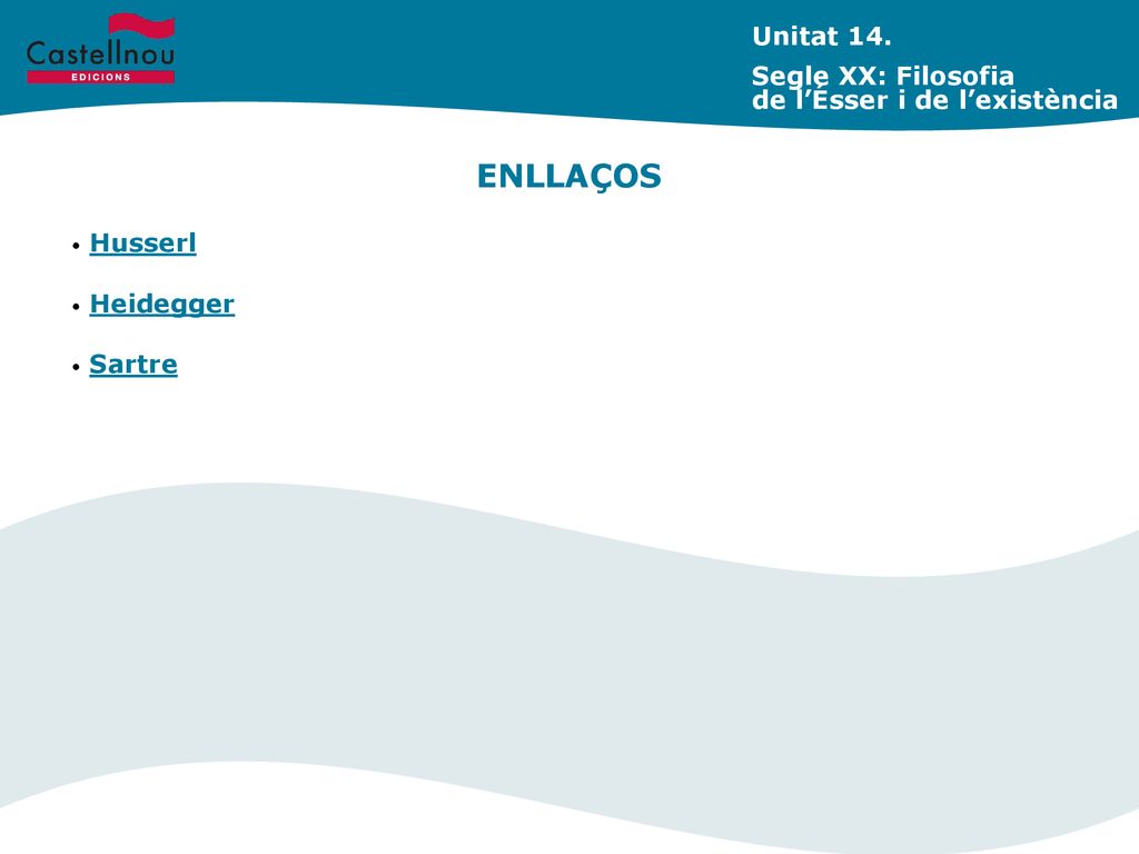 ENLLAÇOS Unitat 14. Segle XX: Filosofia de l’Ésser i de l’existència