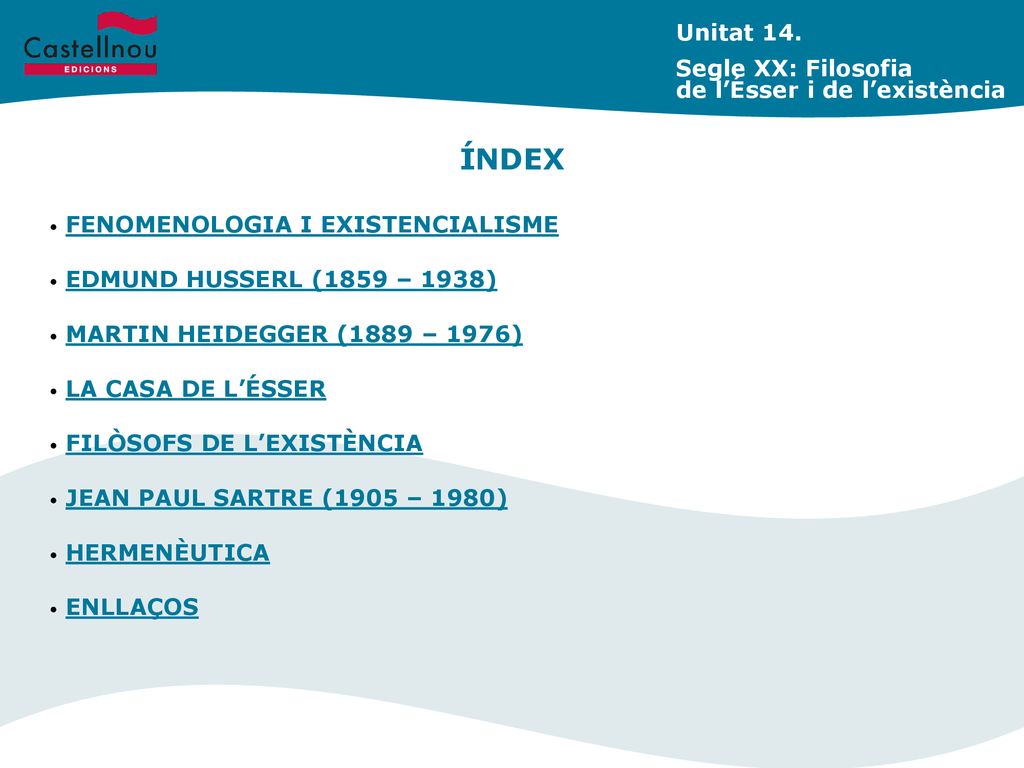 ÍNDEX Unitat 14. Segle XX: Filosofia de l’Ésser i de l’existència