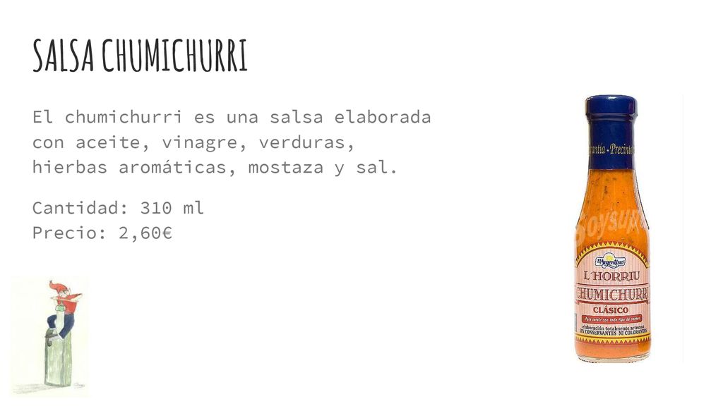 SALSA CHUMICHURRI El chumichurri es una salsa elaborada con aceite, vinagre, verduras, hierbas aromáticas, mostaza y sal.