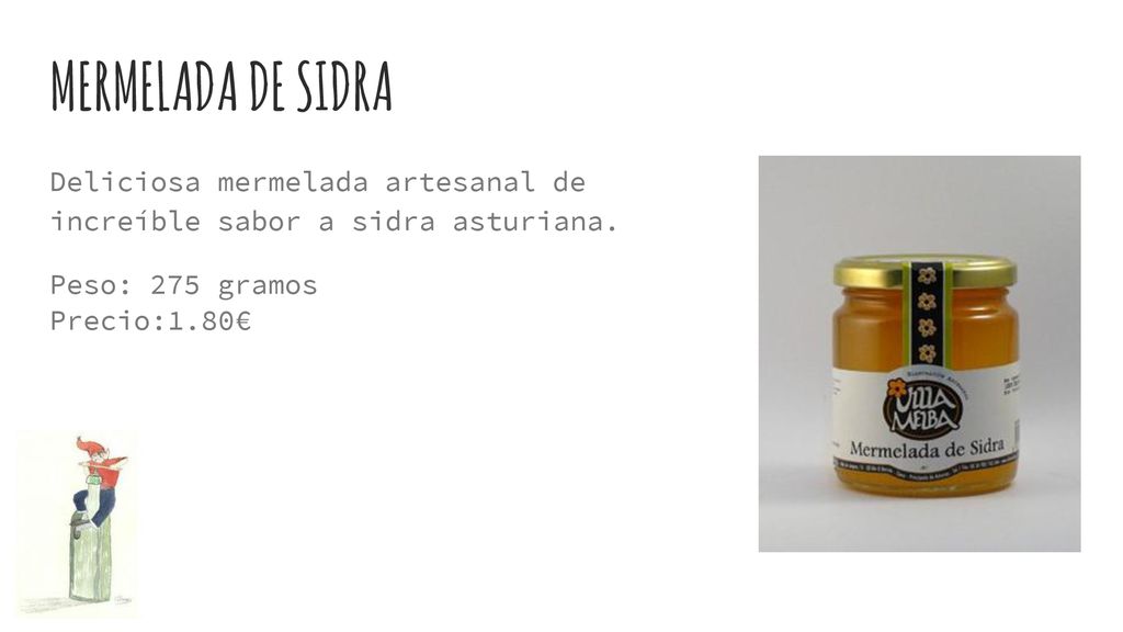 MERMELADA DE SIDRA Deliciosa mermelada artesanal de increíble sabor a sidra asturiana. Peso: 275 gramos.