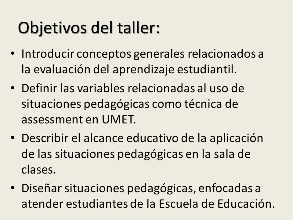 Objetivos del taller: Introducir conceptos generales relacionados a la evaluación del aprendizaje estudiantil.