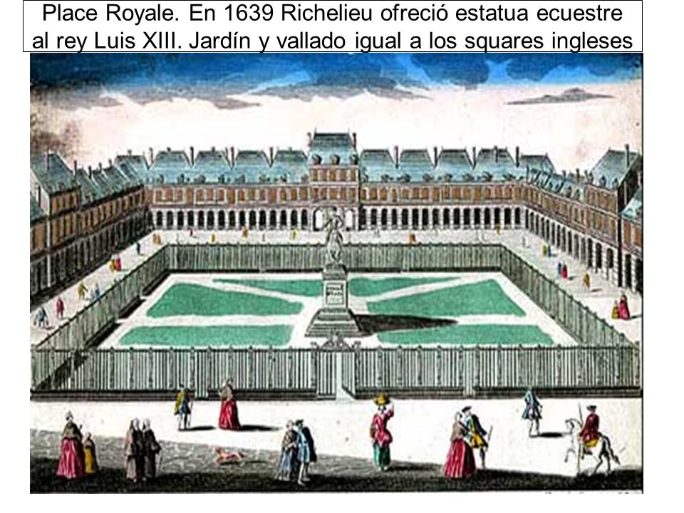 Place Royale. En 1639 Richelieu ofreció estatua ecuestre al rey Luis XIII.