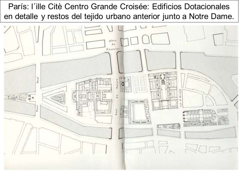 París: l´ille Citè Centro Grande Croisée: Edificios Dotacionales en detalle y restos del tejido urbano anterior junto a Notre Dame.