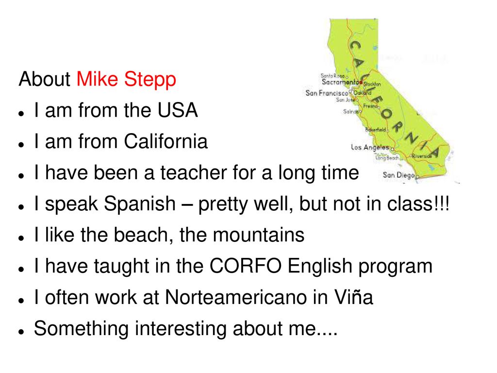 About Mike Stepp I am from the USA. I am from California. I have been a teacher for a long time.