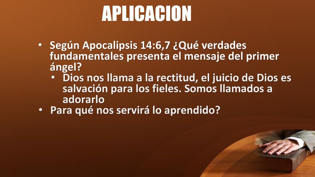 APLICACION Según Apocalipsis 14:6,7 ¿Qué verdades fundamentales presenta el mensaje del primer ángel