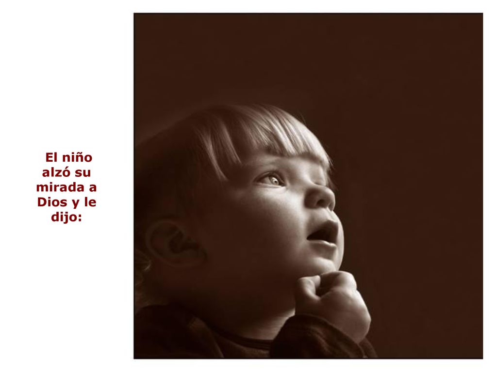 El niño alzó su mirada a Dios y le dijo: