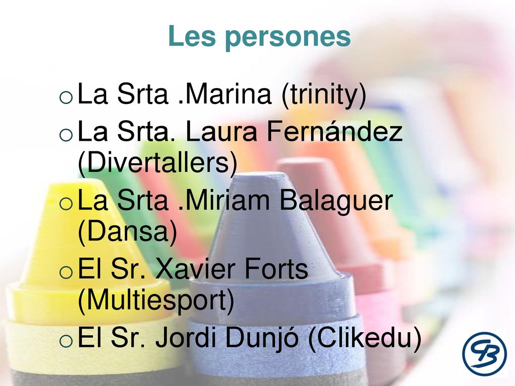 Les persones La Srta .Marina (trinity) La Srta. Laura Fernández (Divertallers) La Srta .Miriam Balaguer (Dansa)