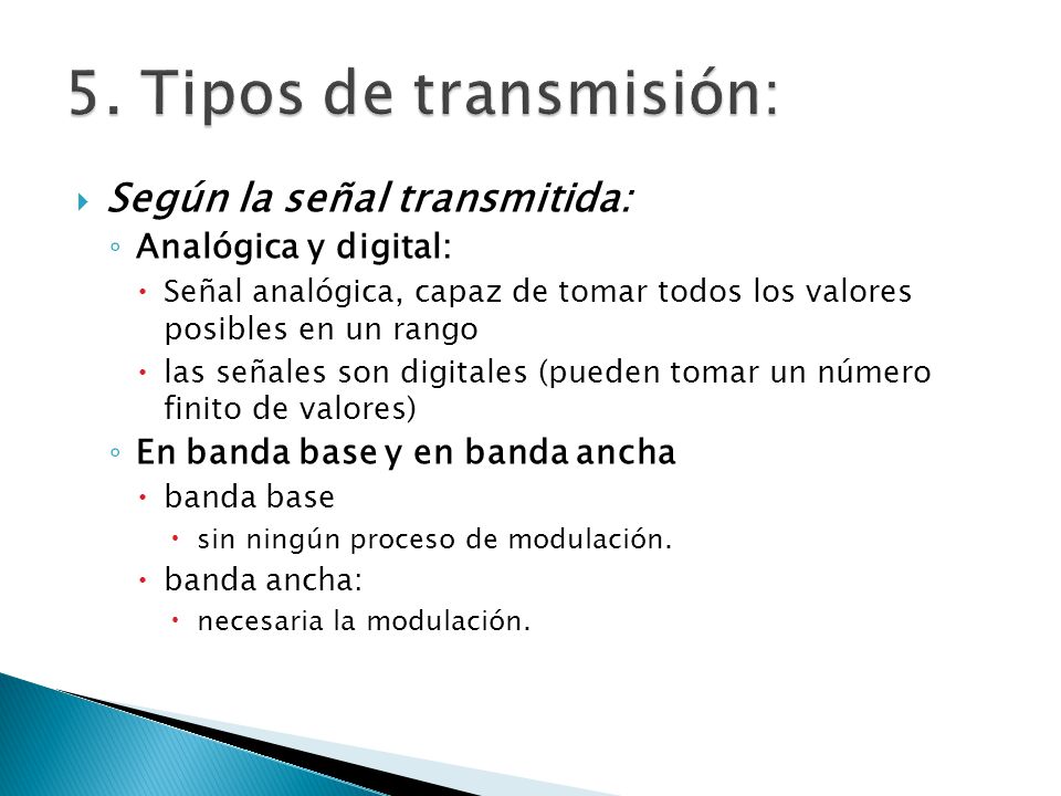 5. Tipos de transmisión: Según la señal transmitida: