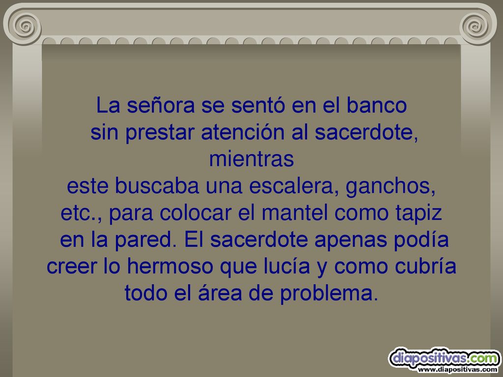 La señora se sentó en el banco sin prestar atención al sacerdote, mientras este buscaba una escalera, ganchos, etc., para colocar el mantel como tapiz en la pared.