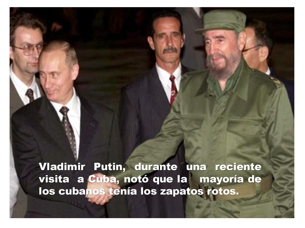 Vladimir Putin, durante una reciente visita a Cuba, notó que la mayoría de los cubanos tenía los zapatos rotos.