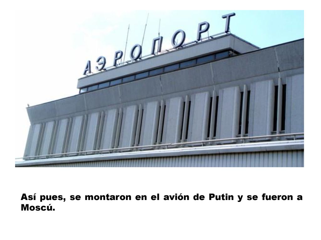 Así pues, se montaron en el avión de Putin y se fueron a Moscú.