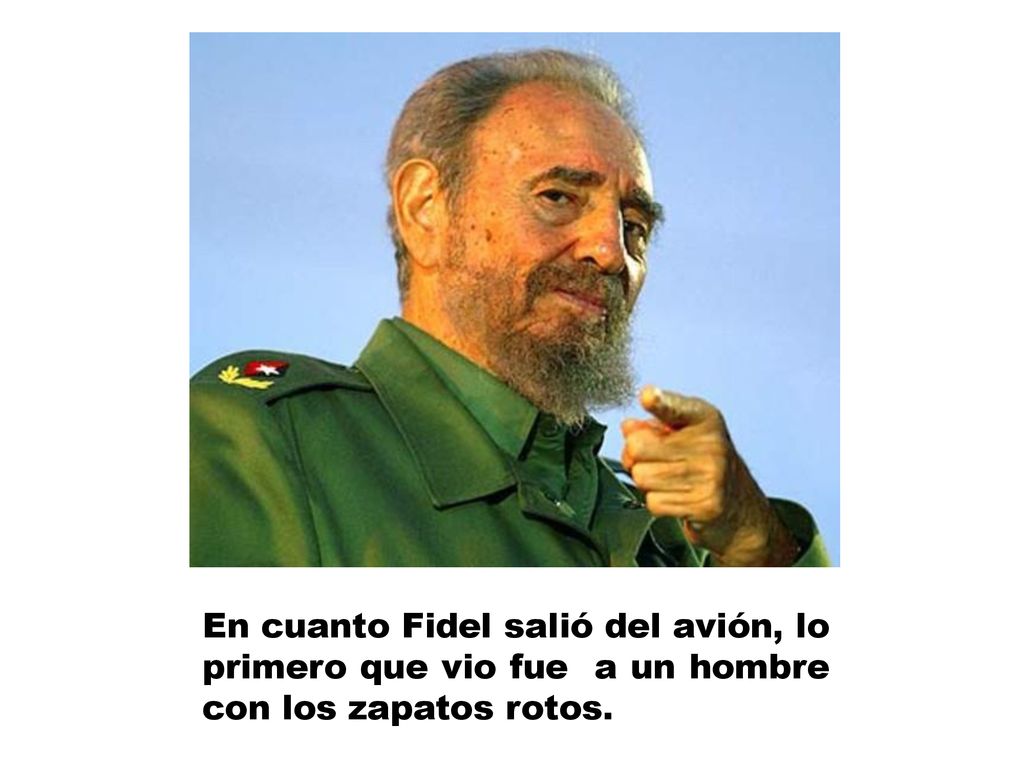 En cuanto Fidel salió del avión, lo primero que vio fue a un hombre con los zapatos rotos.