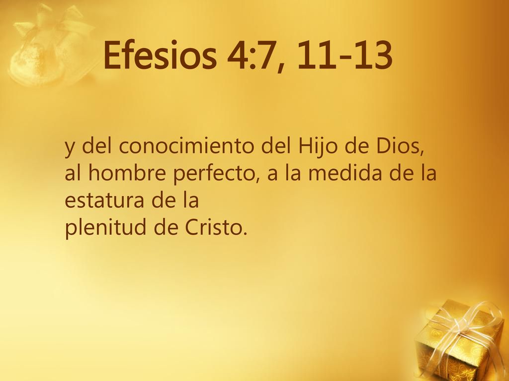 Efesios 4:7, y del conocimiento del Hijo de Dios, al hombre perfecto, a la medida de la estatura de la.