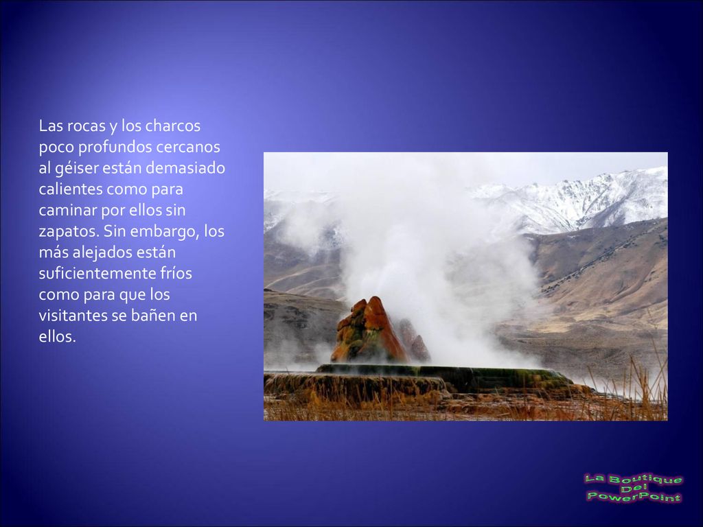 Las rocas y los charcos poco profundos cercanos al géiser están demasiado calientes como para caminar por ellos sin zapatos.