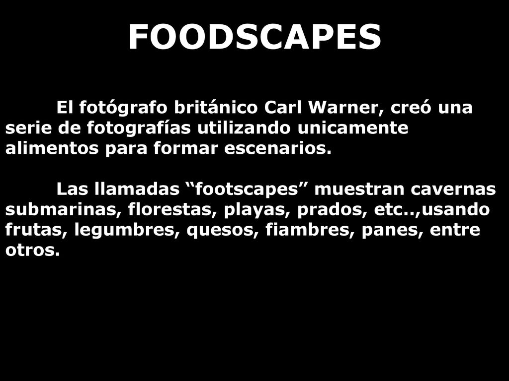 FOODSCAPES El fotógrafo británico Carl Warner, creó una serie de fotografías utilizando unicamente alimentos para formar escenarios.