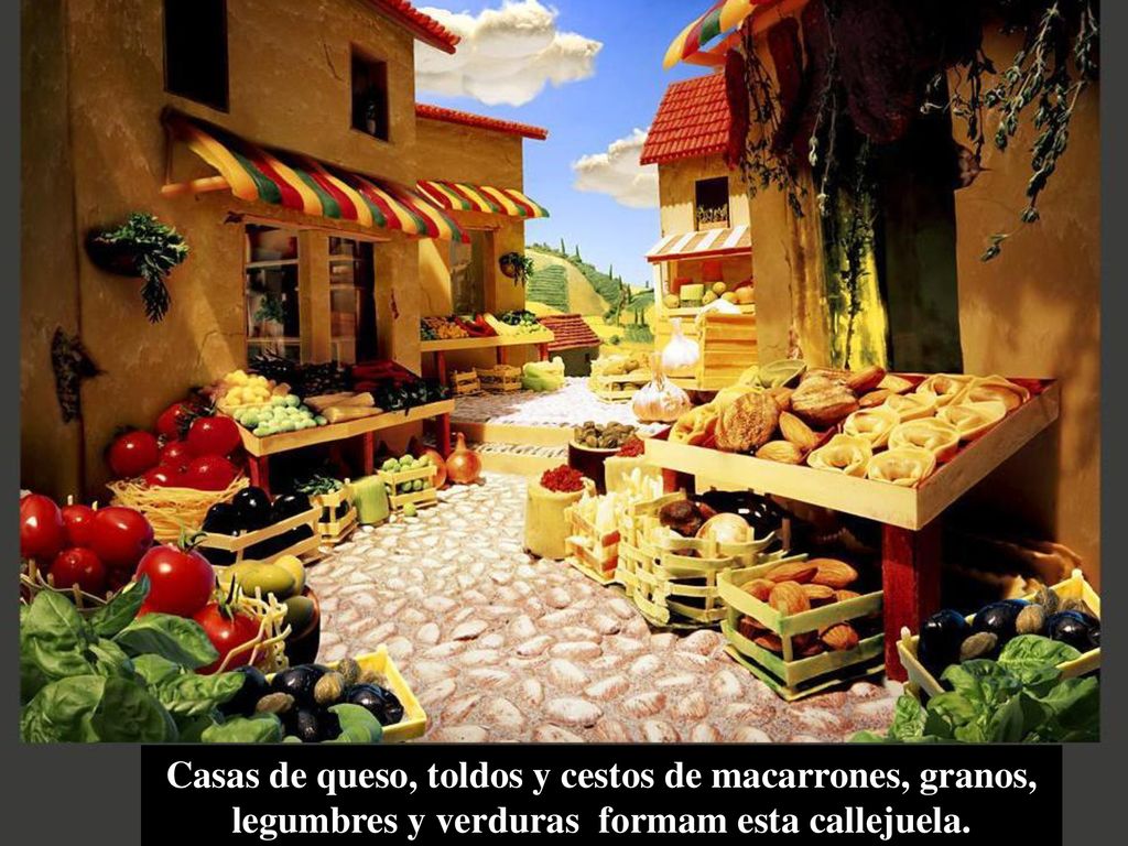 Casas de queso, toldos y cestos de macarrones, granos, legumbres y verduras formam esta callejuela.
