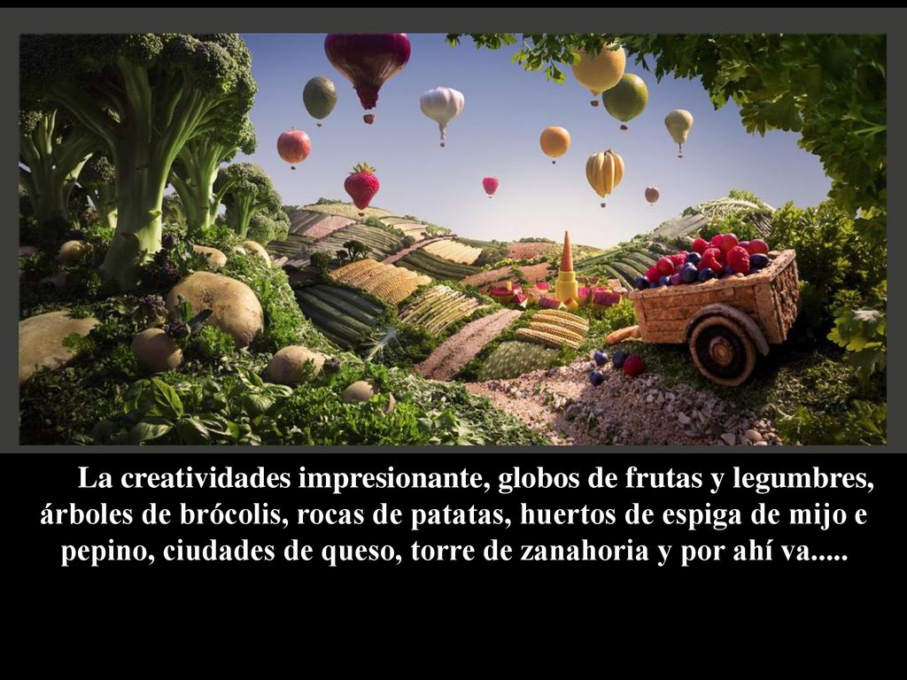 La creatividades impresionante, globos de frutas y legumbres, árboles de brócolis, rocas de patatas, huertos de espiga de mijo e pepino, ciudades de queso, torre de zanahoria y por ahí va.....