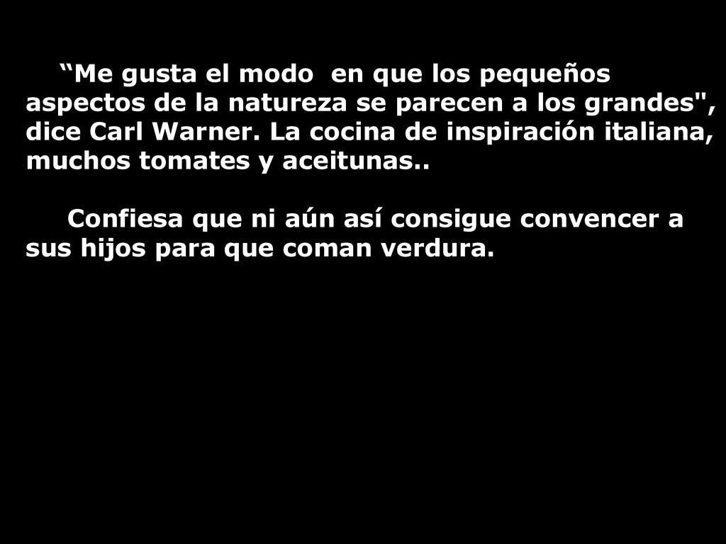 Me gusta el modo en que los pequeños aspectos de la natureza se parecen a los grandes , dice Carl Warner. La cocina de inspiración italiana, muchos tomates y aceitunas..