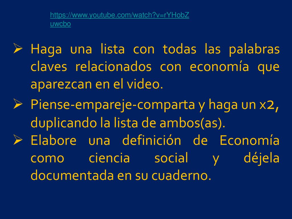 v=rYHobZuwcbo Haga una lista con todas las palabras claves relacionados con economía que aparezcan en el video.