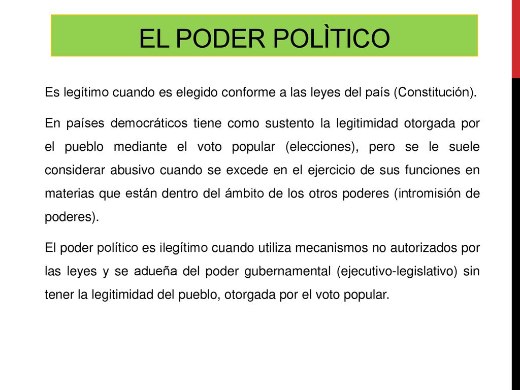 EL PODER POLÌTICO Es legítimo cuando es elegido conforme a las leyes del país (Constitución).