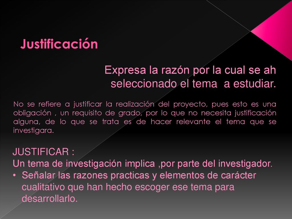 Justificación Expresa la razón por la cual se ah seleccionado el tema a estudiar.