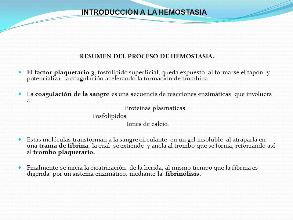 INTRODUCCIÓN A LA HEMOSTASIA RESUMEN DEL PROCESO DE HEMOSTASIA.