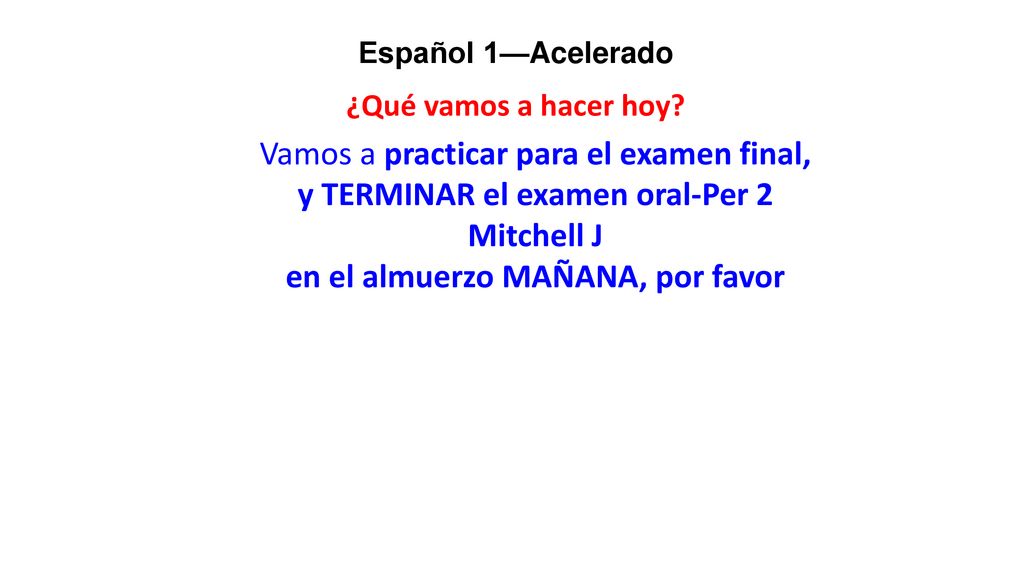 y TERMINAR el examen oral-Per 2 en el almuerzo MAÑANA, por favor