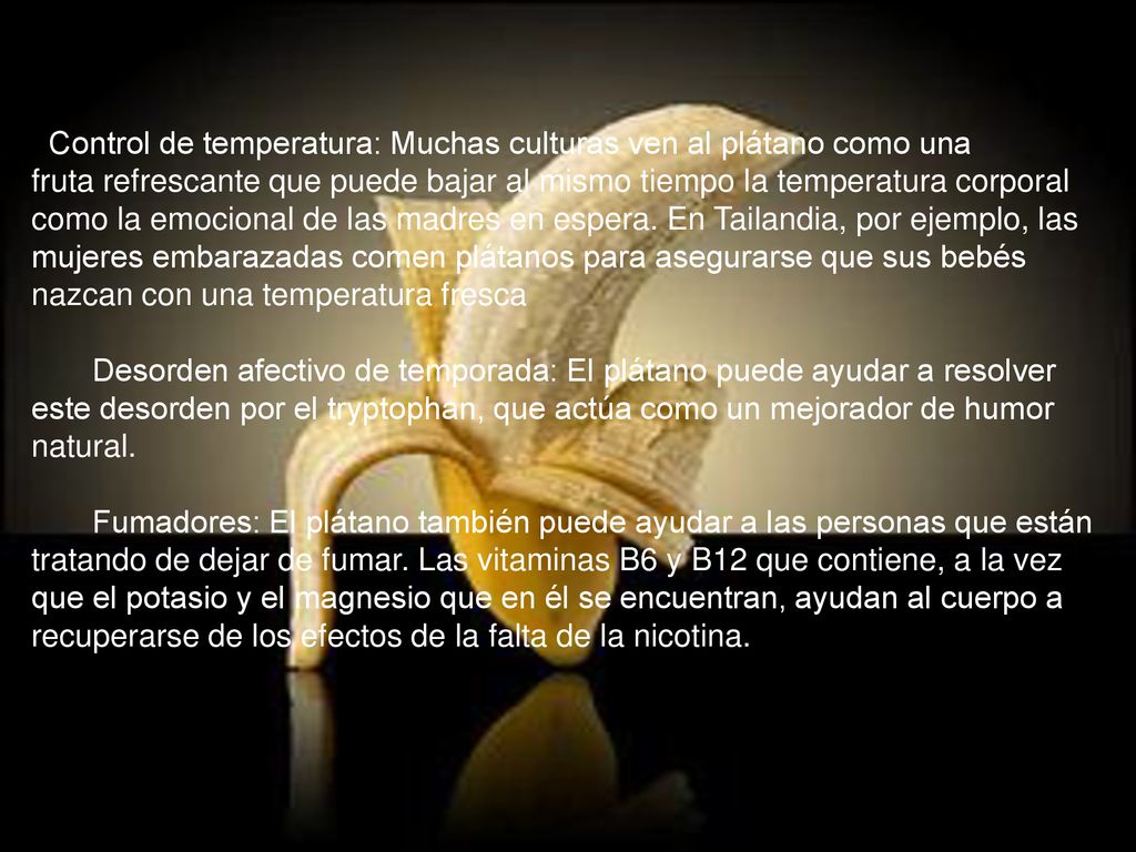 Control de temperatura: Muchas culturas ven al plátano como una fruta refrescante que puede bajar al mismo tiempo la temperatura corporal como la emocional de las madres en espera.