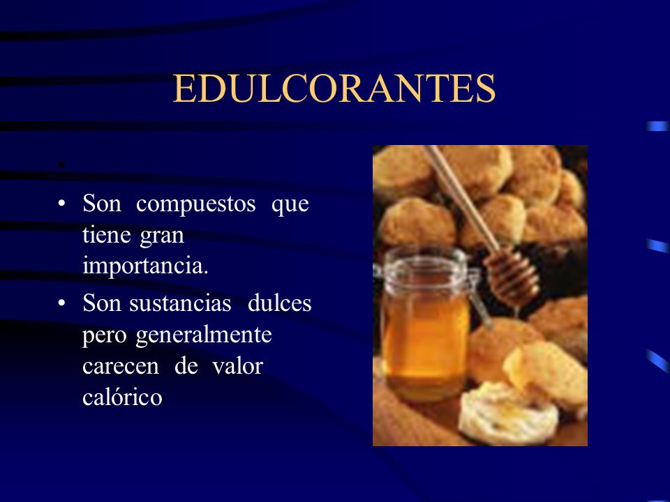 EDULCORANTES Son compuestos que tiene gran importancia.