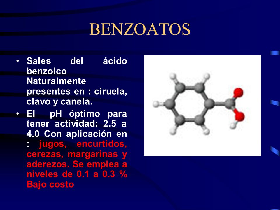 BENZOATOS Sales del ácido benzoico Naturalmente presentes en : ciruela, clavo y canela.