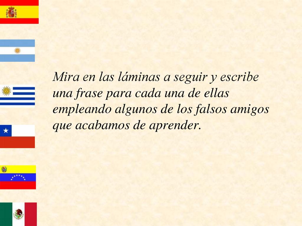Mira en las láminas a seguir y escribe una frase para cada una de ellas empleando algunos de los falsos amigos que acabamos de aprender.