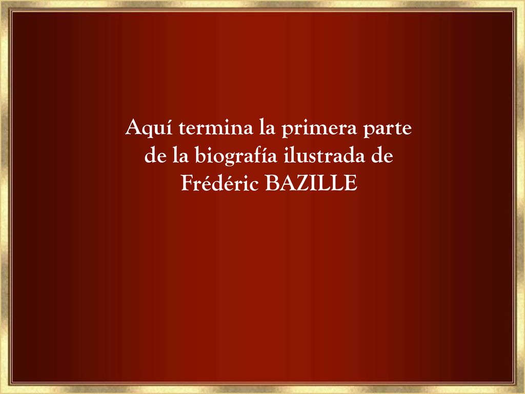 Aquí termina la primera parte de la biografía ilustrada de Frédéric BAZILLE