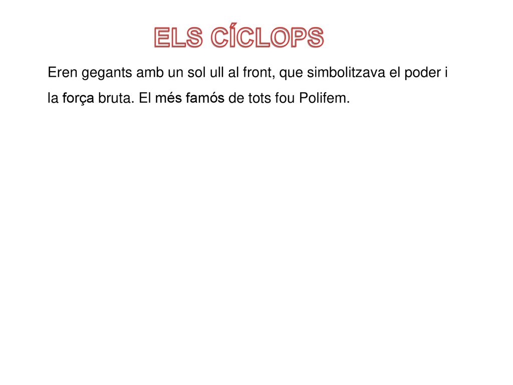 ELS CÍCLOPS Eren gegants amb un sol ull al front, que simbolitzava el poder i la força bruta.
