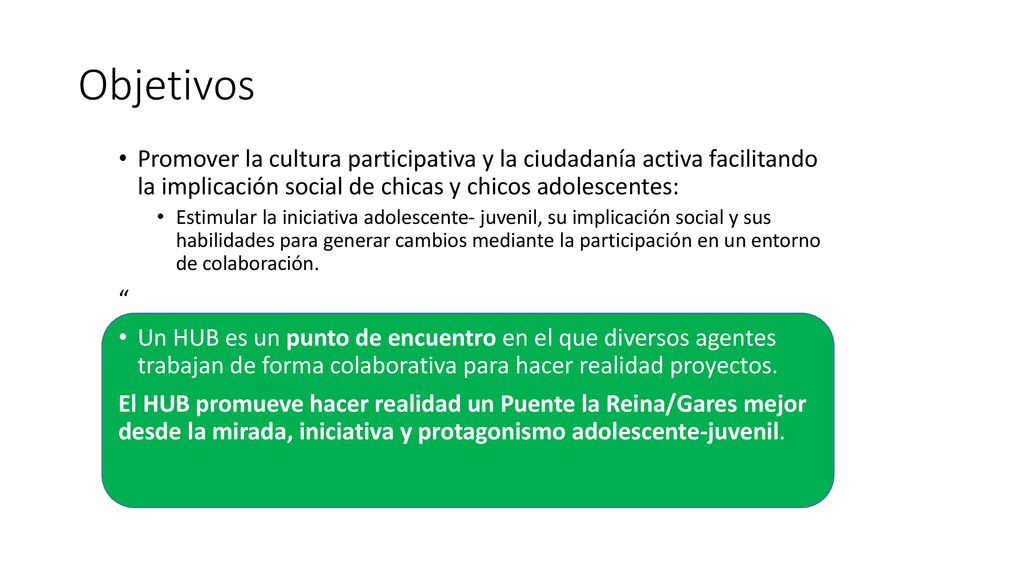Objetivos Promover la cultura participativa y la ciudadanía activa facilitando la implicación social de chicas y chicos adolescentes: