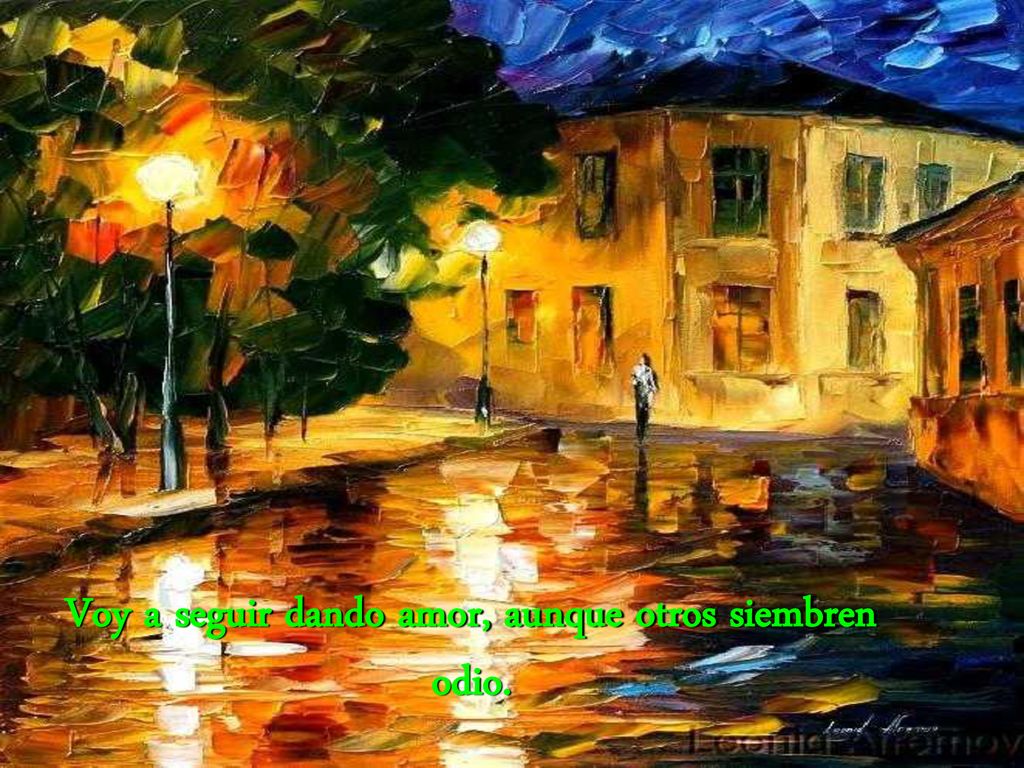 Voy a seguir dando amor, aunque otros siembren odio.