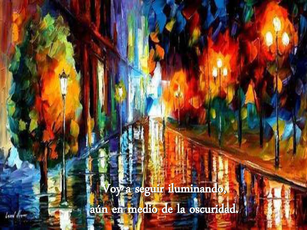 Voy a seguir iluminando, aún en medio de la oscuridad.