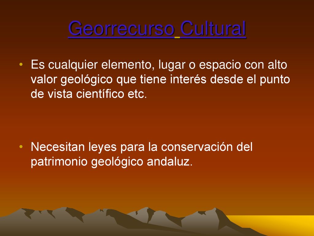 Georrecurso Cultural Es cualquier elemento, lugar o espacio con alto valor geológico que tiene interés desde el punto de vista científico etc.