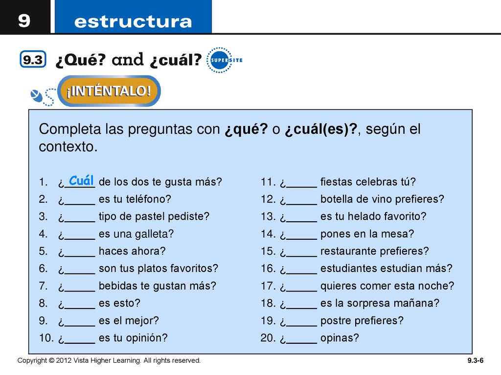 Completa las preguntas con ¿qué o ¿cuál(es) , según el contexto.
