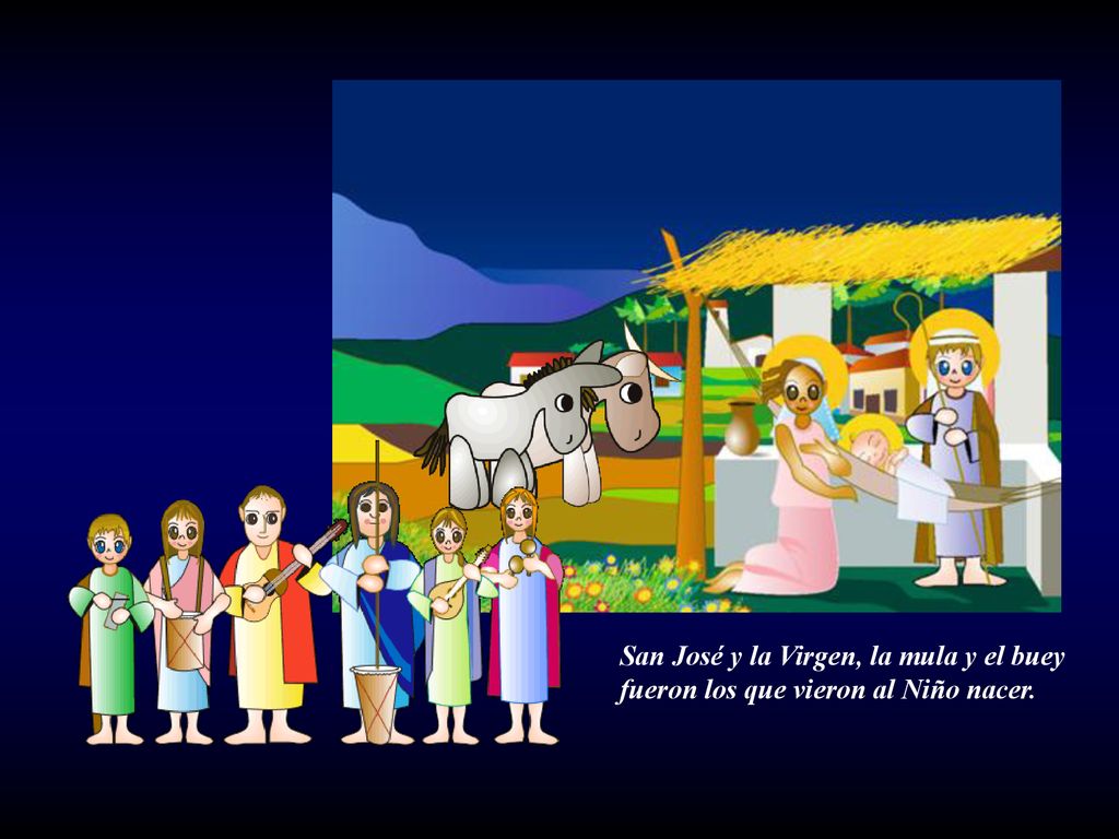 San José y la Virgen, la mula y el buey fueron los que vieron al Niño nacer.