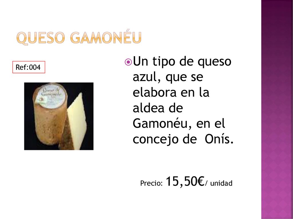 Queso Gamonéu Un tipo de queso azul, que se elabora en la aldea de Gamonéu, en el concejo de Onís.