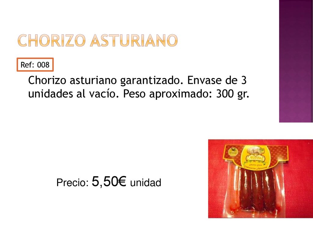 Chorizo asturiano Chorizo asturiano garantizado. Envase de 3 unidades al vacío. Peso aproximado: 300 gr.