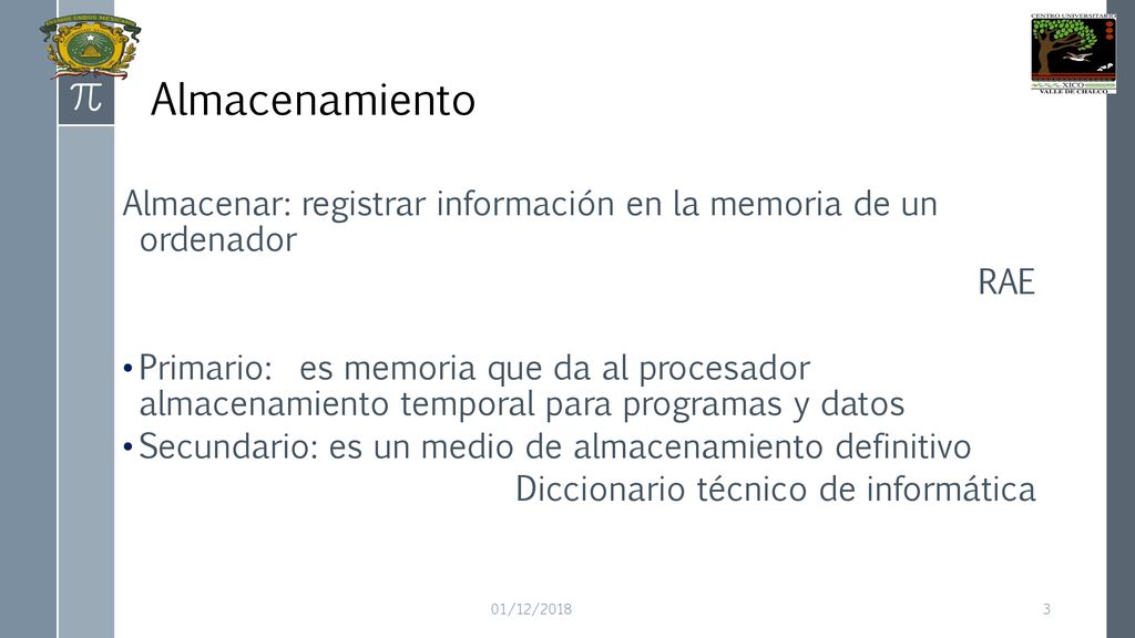 Almacenamiento Almacenar: registrar información en la memoria de un ordenador. RAE.
