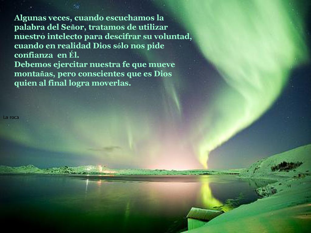 Algunas veces, cuando escuchamos la palabra del Señor, tratamos de utilizar nuestro intelecto para descifrar su voluntad, cuando en realidad Dios sólo nos pide confianza en Él.