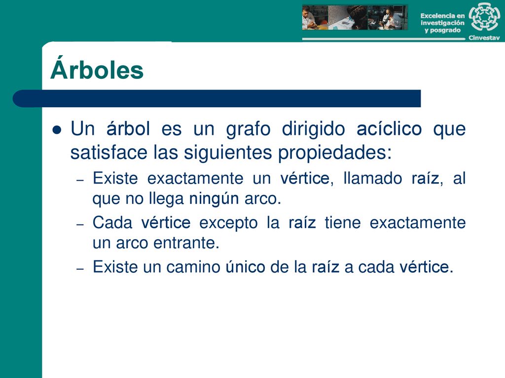 Árboles Un árbol es un grafo dirigido acíclico que satisface las siguientes propiedades: