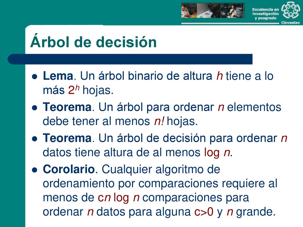 Árbol de decisión Lema. Un árbol binario de altura h tiene a lo más 2h hojas.