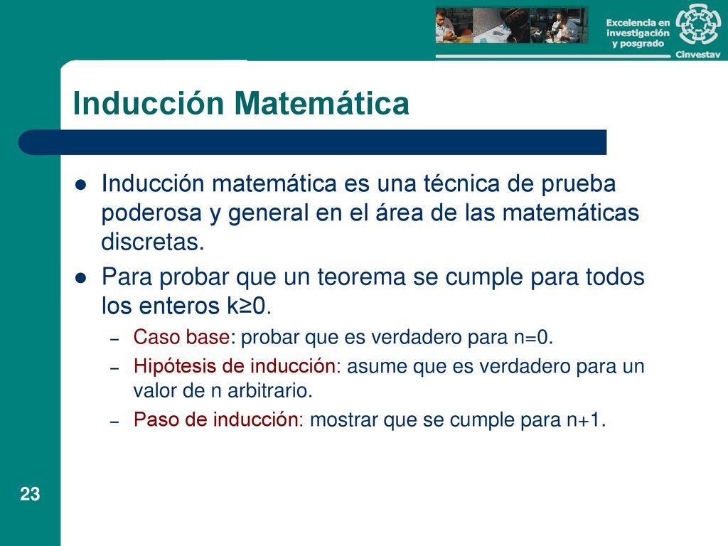 Inducción Matemática Inducción matemática es una técnica de prueba poderosa y general en el área de las matemáticas discretas.