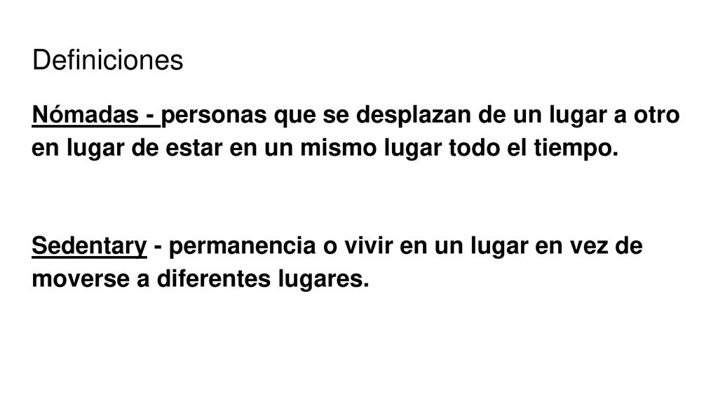 Definiciones Nómadas - personas que se desplazan de un lugar a otro en lugar de estar en un mismo lugar todo el tiempo.